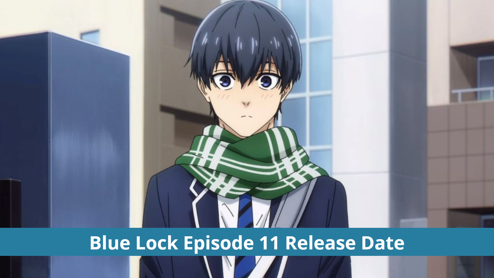 Blue Lock episode 11 release time, date and preview for penultimate game